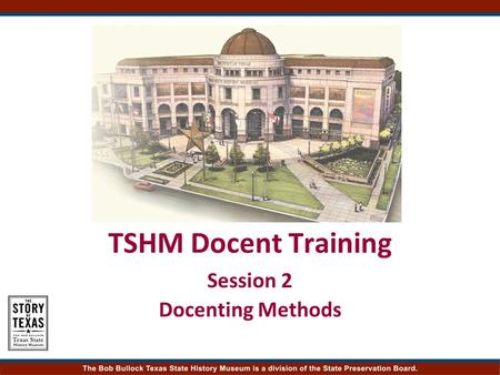 TSHM Docent Training Session 2 Docenting Methods.