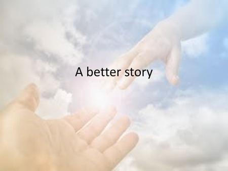 A better story. The light has come John 1:1 In the beginning was the Word, and the Word was with God, and the Word was God. 2 He was in the beginning.