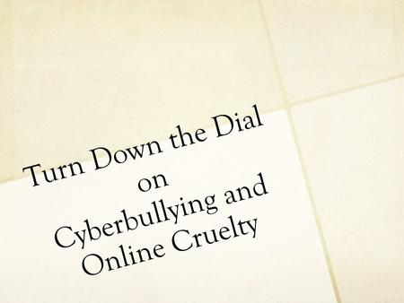 Turn Down the Dial on Cyberbullying and Online Cruelty.