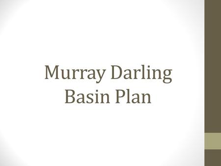 Murray Darling Basin Plan. Key Knowledge and Skills Current management policies and strategies to implement these policies The effectiveness of water.
