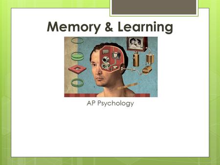Memory & Learning AP Psychology. Memory  Can you remember your first memory? Why do you think you can remember certain events in your life over others?