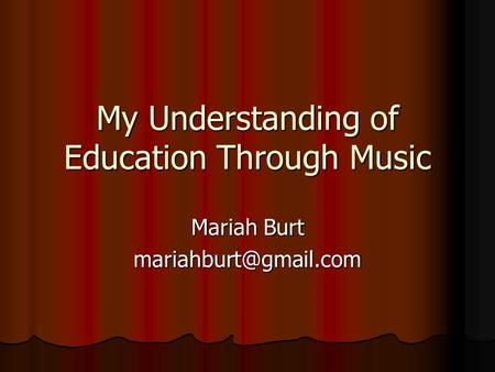My Understanding of Education Through Music Mariah Burt