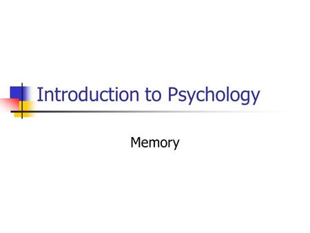 Introduction to Psychology Memory. System for receiving, encoding, storing, organizing, altering, and receiving information.