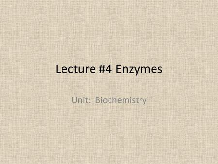 Lecture #4 Enzymes Unit: Biochemistry. What are Enzymes & what do they do? Enzyme - Proteins that act as biological catalysts( a substance that speeds.