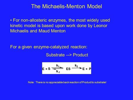 The Michaelis-Menton Model For non-allosteric enzymes, the most widely used kinetic model is based upon work done by Leonor Michaelis and Maud Menton For.
