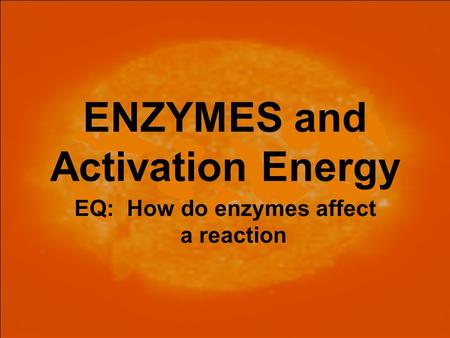 ENZYMES and Activation Energy