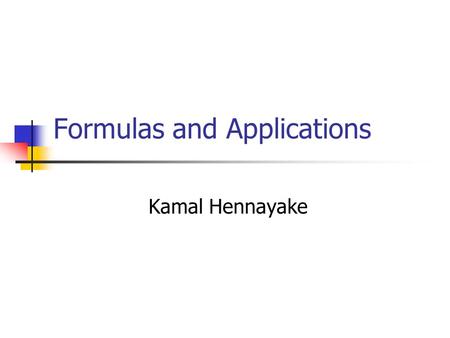 Formulas and Applications Kamal Hennayake. Introduction A formula is an equation that uses letters to express relationship between two or more variables.