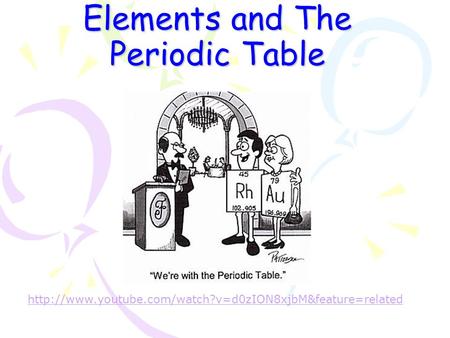 Elements and The Periodic Table