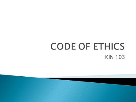 KIN 103.  A code of ethics in teaching is a way of keeping professional behavior and values in your classroom. It is a guide of standards that as a teacher.