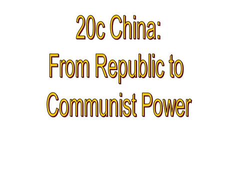 20c China: From Republic to Communist Power.