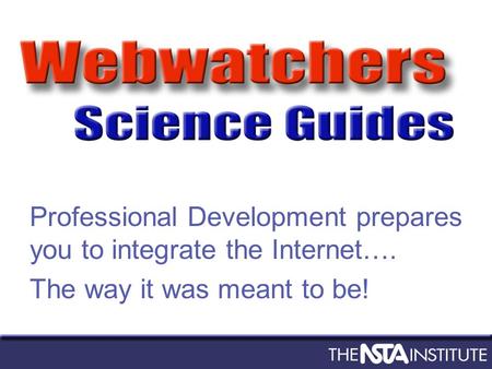 Professional Development prepares you to integrate the Internet…. The way it was meant to be!
