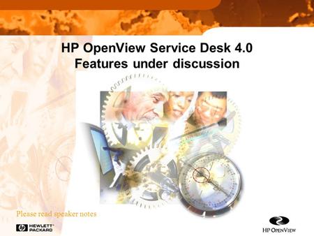 HP OpenView Service Desk 4.0 Features under discussion Please read speaker notes.