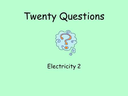 Twenty Questions Electricity 2. Twenty Questions 12345 678910 1112131415 1617181920.