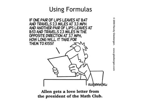 Using Formulas. Goal: 1.Plugging numbers into formulas. We use formulas to calculate values. 2.Use the formula d = rt to solve for different values.