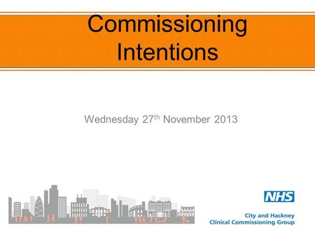 Commissioning Intentions Wednesday 27 th November 2013.