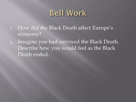 Bell Work How did the Black Death affect Europe’s economy?