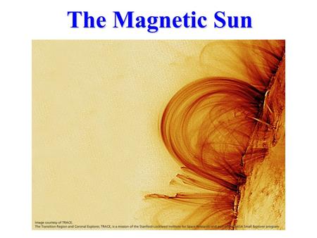 The Magnetic Sun. What is the Sun? The Sun is a Star, but seen close-up. The Stars are other Suns but very far away.