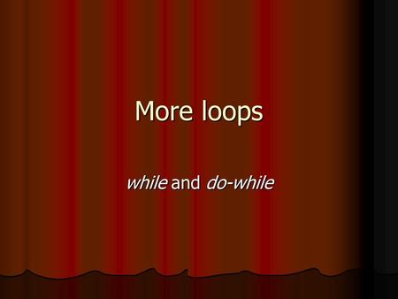 More loops while and do-while. Recall the for loop in general for (initialization; boolean_expression; update) { }