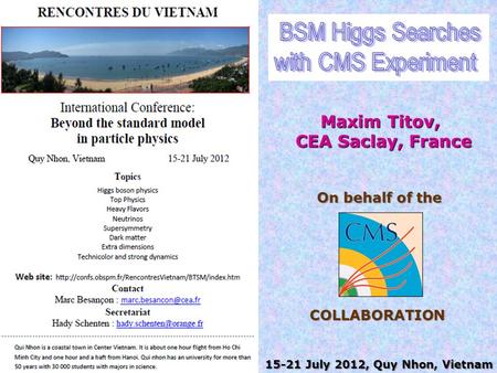 On behalf of the Maxim Titov, CEA Saclay, France CEA Saclay, France COLLABORATION 15-21 July 2012, Quy Nhon, Vietnam.