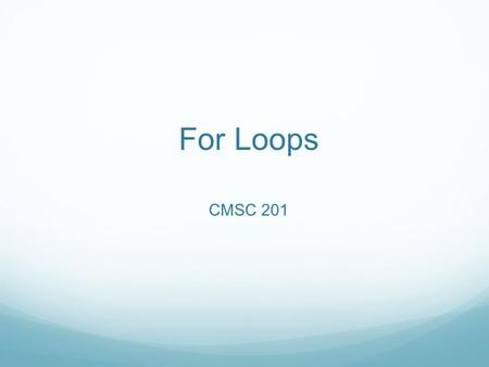For Loops CMSC 201. Overview Today we will learn about: For loops.