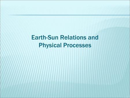 Earth-Sun Relations and Physical Processes