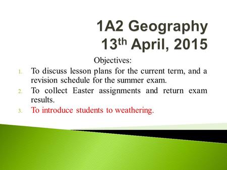Objectives: 1. To discuss lesson plans for the current term, and a revision schedule for the summer exam. 2. To collect Easter assignments and return exam.