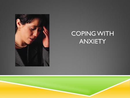 COPING WITH ANXIETY. BACKGROUND INFORMATION  As young adolescents, students are coping with a number of changes that may cause you to feel anxious. This.