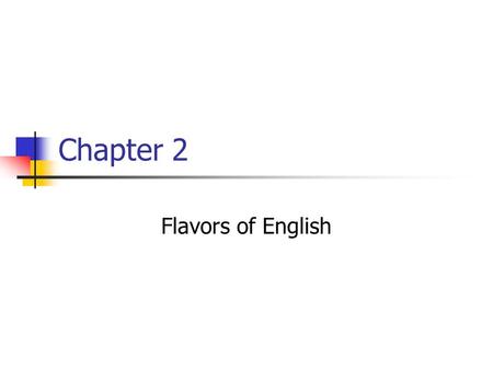 Chapter 2 Flavors of English. Review: Re-write in “prestige” dialect I knowed you wasn’t from New Jersey Eddie and him drove home real slow We didn’t.