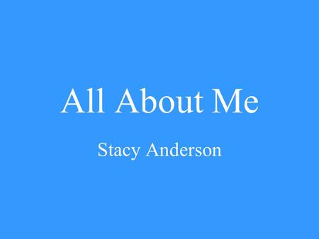 All About Me Stacy Anderson.