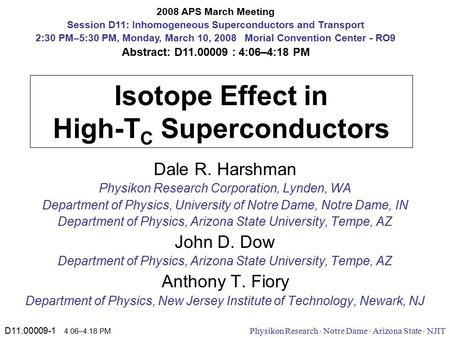 D11.00009-1 4:06–4:18 PM Physikon Research  Notre Dame  Arizona State  NJIT Isotope Effect in High-T C Superconductors Dale R. Harshman Physikon Research.