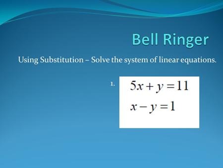 Using Substitution – Solve the system of linear equations. 1.