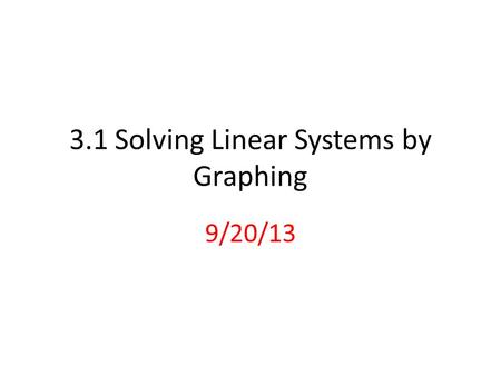 3.1 Solving Linear Systems by Graphing 9/20/13. Solution of a system of 2 linear equations: Is an ordered pair (x, y) that satisfies both equations. Graphically,