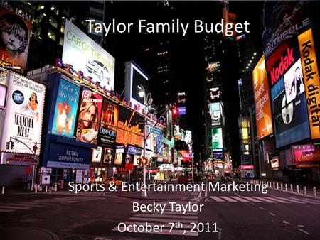 Taylor Family Budget Sports & Entertainment Marketing Becky Taylor October 7 th, 2011.