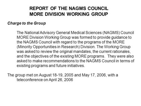 REPORT OF THE NAGMS COUNCIL MORE DIVISION WORKING GROUP Charge to the Group The National Advisory General Medical Sciences (NAGMS) Council MORE Division.