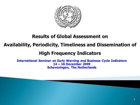 1 Results of Global Assessment on Availability, Periodicity, Timeliness and Dissemination of High Frequency Indicators International Seminar on Early Warning.