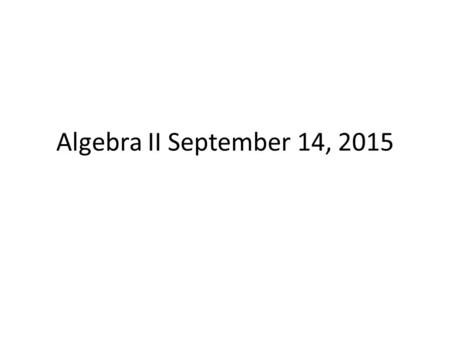 Algebra II September 14, 2015. Bell Ringer 9/14/15 A small furniture factory makes three types of tables: coffee tables, dining tables, and end tables.