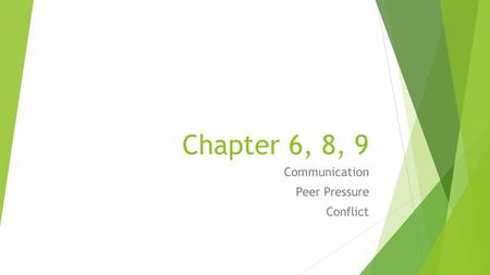 Chapter 6, 8, 9 Communication Peer Pressure Conflict.