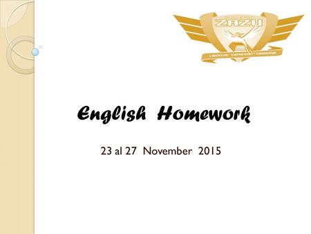 23 al 27 November 2015 English Homework. Miss Silvia Chinolla Monday 23Tuesday 24Wednesday 25Thursday 26Friday 27 Transparencies worksheet. Pg 10-­ ‐