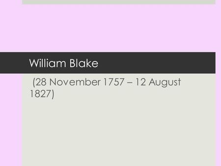 William Blake (28 November 1757 – 12 August 1827).