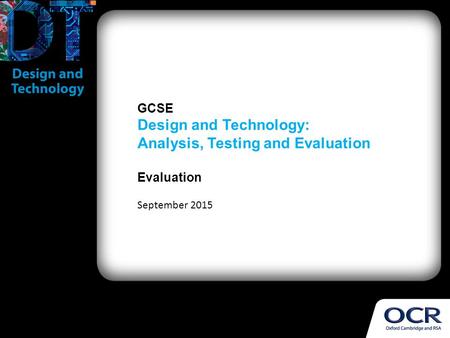 GCSE Design and Technology: Analysis, Testing and Evaluation Evaluation September 2015.