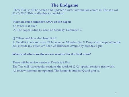 The Endgame These FAQs will be posted and updated as new information comes in. This is as of 12/2/2013. This is all subject to revision. Here are some.
