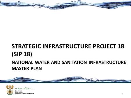 NATIONAL WATER AND SANITATION INFRASTRUCTURE MASTER PLAN STRATEGIC INFRASTRUCTURE PROJECT 18 (SIP 18) 1 1.