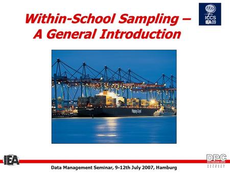 Data Management Seminar, 9-12th July 2007, Hamburg Within-School Sampling – A General Introduction.