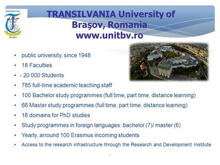 1 public university, since 1948 18 Faculties ̴ 20 000 Students 785 full-time academic teaching staff 100 Bachelor study programmes (full time, part time,