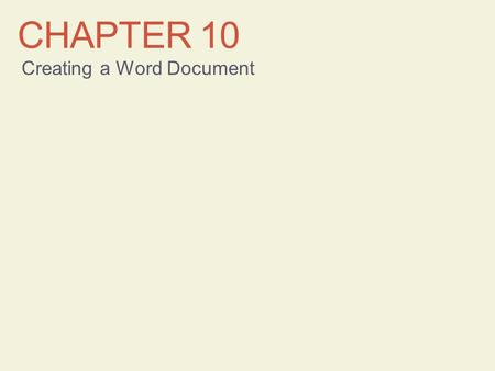 CHAPTER 10 Creating a Word Document. Learning Objectives Enter text Undo and redo actions Create documents based on existing documents Select text Edit.