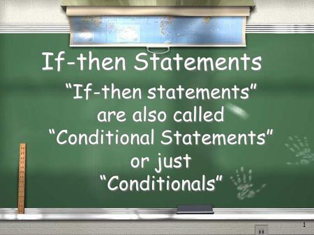 1 If-then Statements “If-then statements” are also called “Conditional Statements” or just “Conditionals” “If-then statements” are also called “Conditional.