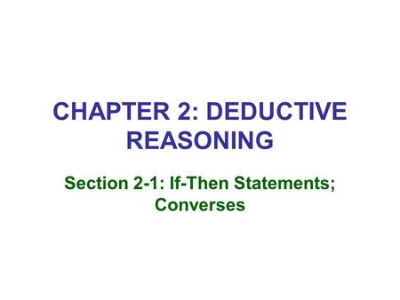 CHAPTER 2: DEDUCTIVE REASONING Section 2-1: If-Then Statements; Converses.