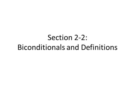 Section 2-2: Biconditionals and Definitions. Conditional: If two angles have the same measure, then the angles are congruent. Converse: If two angles.