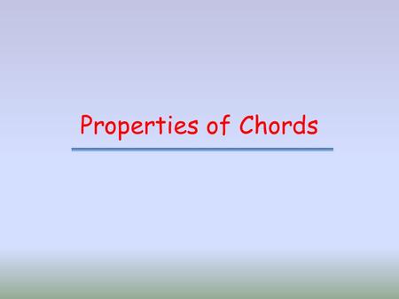 Properties of Chords. When a chord intersects the circumference of a circle certain properties will be true.
