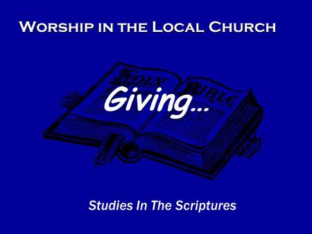 Worship in the Local Church Studies In The Scriptures Giving…
